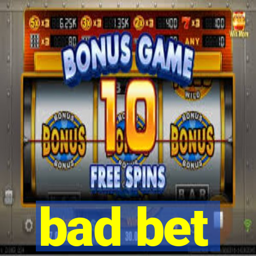 bad bet